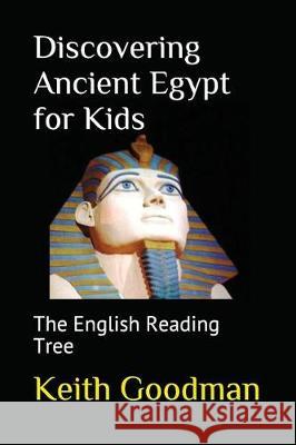 Discovering Ancient Egypt for Kids: The English Reading Tree Keith Goodman 9781520431703 Independently Published - książka