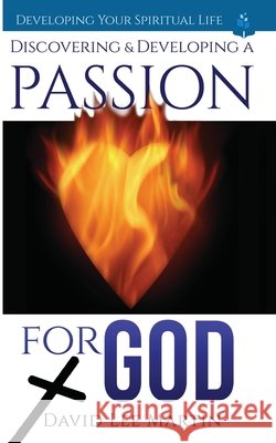 Discovering and Developing a Passion for God David Lee Martin 9781731044679 Independently Published - książka