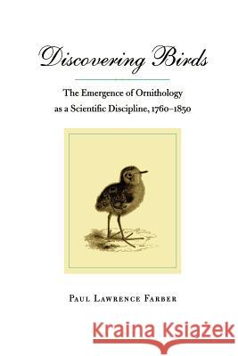 Discovering Birds: The Emergence of Ornithology as a Scientific Discipline, 1760-1850 Farber, Paul Lawrence 9780801855375 Johns Hopkins University Press - książka