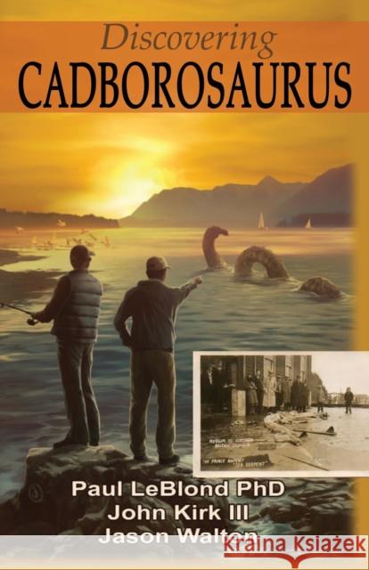 Discovering Cadborosaurus Paul Leblond, John Kirk 9780888397355 Hancock House Publishers Ltd ,Canada - książka