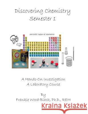 Discovering Chemistry Semester 1: Student Manual Frankie Wood-Black 9781940843032 Sophic Pursuits, Incorporated - książka