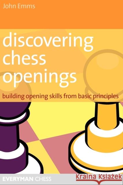 Discovering Chess Openings: Building A Repertoire From Basic Principles John Emms 9781857444193 Everyman Chess - książka