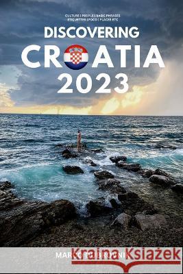 Discovering Croatia 2023: : A Trip preparation Guide to the Land of a Thousand Islands Marco Dubrovnik   9798388690449 Independently Published - książka