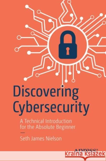 Discovering Cybersecurity Nielson, Seth James 9781484295595 APress - książka