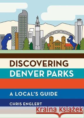 Discovering Denver Parks: A Local's Guide Chris Englert 9781680512489 Mountaineers Books - książka