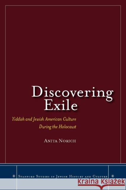 Discovering Exile: Yiddish and Jewish American Culture During the Holocaust  9780804756907 Stanford University Press - książka