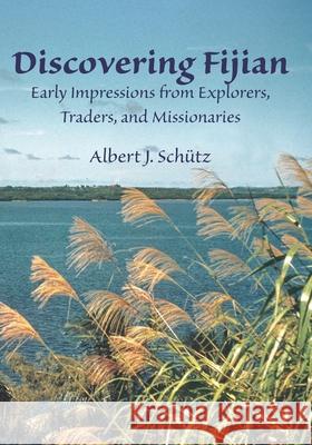Discovering Fijian: Early Impressions from Explorers, Traders, and Missionaries Albert J. Schutz 9781077473607 Independently Published - książka