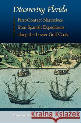 Discovering Florida: First-Contact Narratives from Spanish Expeditions Along the Lower Gulf Coast John E. Worth 9780813061900 University Press of Florida - książka