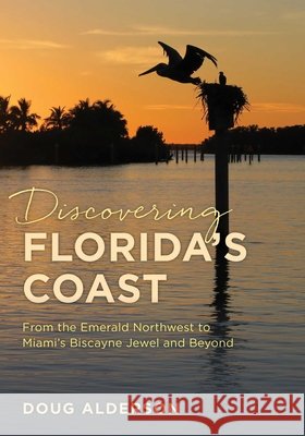 Discovering Florida's Coast: From the Emerald Northwest to Miami's Biscayne Jewel and Beyond Alderson, Doug 9781683343356 Pineapple Press - książka