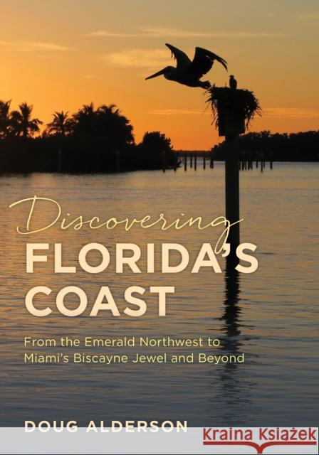 Discovering Florida's Coast: From the Emerald Northwest to Miami's Biscayne Jewel and Beyond Alderson, Doug 9781683343356 Pineapple Press - książka