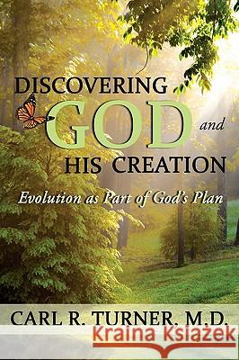 Discovering God and His Creation: Evolution as Part of God's Plan Turner, Carl R. 9780595495221 iUniverse.com - książka