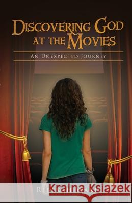 Discovering God at the Movies: An Unexpected Journey Ward, Rebekah 9781716667800 Lulu.com - książka