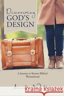 Discovering God's Design: A Journey to Restore Biblical Womanhood Amanda Walker 9781512711929 WestBow Press - książka