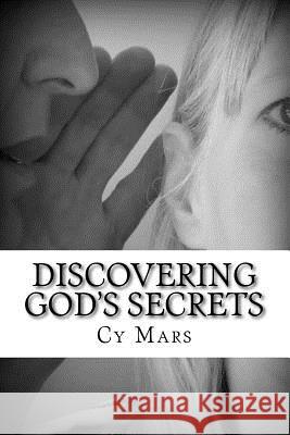 Discovering God's Secrets: and how to live by them Mars, Cy 9781499105735 Createspace - książka