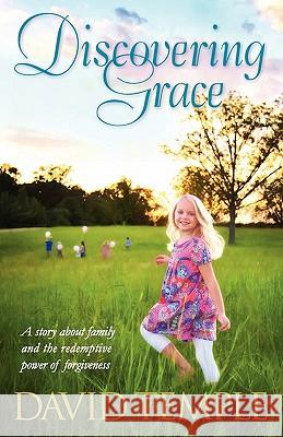 Discovering Grace: A story about family and the redemptive power of forgiveness Temple, David 9780615416755 St Simons Press - książka