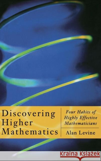 Discovering Higher Mathematics: Four Habits of Highly Effective Mathematicians Levine, Alan 9780124454606 Academic Press - książka