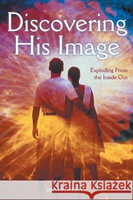 Discovering His Image: Exploding from the Inside Out Payne, Jennefer 9781449775896 WestBow Press - książka