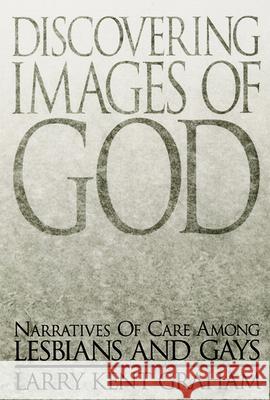 Discovering Images of God: Narratives of Care among Lesbians and Gays Larry Kent Graham 9780664256265 Westminster/John Knox Press,U.S. - książka