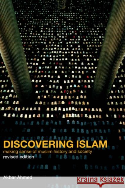 Discovering Islam: Making Sense of Muslim History and Society Ahmed, Akbar S. 9780415285247 Routledge - książka