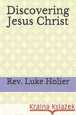 Discovering Jesus Christ Luke Holier 9781090161895 Independently Published - książka
