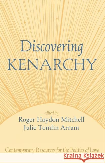 Discovering Kenarchy: Contemporary Resources for the Politics of Love Mitchell, Roger Haydon 9781498200608 Wipf & Stock Publishers - książka