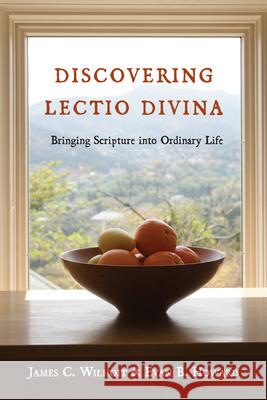 Discovering Lectio Divina – Bringing Scripture into Ordinary Life James C. Wilhoit, Evan B. Howard 9780830835706 InterVarsity Press - książka