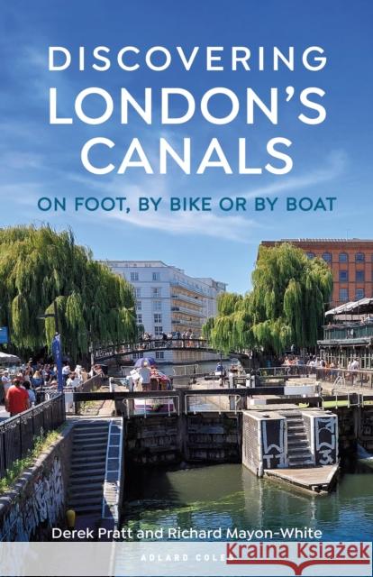 Discovering London's Canals: On foot, by bike or by boat Richard Mayon-White 9781399404266 Bloomsbury Publishing PLC - książka