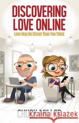 Discovering Love Online: Love May Be Closer Than You Think Chuck Miller 9780999692110 Propeller Cap, LLC - książka