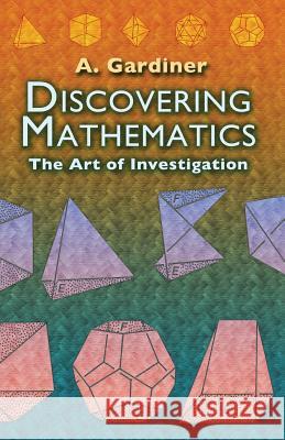 Discovering Mathematics: The Art of Investigation Gardiner, A. 9780486452999  - książka