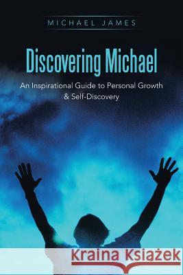 Discovering Michael: An Inspirational Guide to Personal Growth & Self-Discovery James, Michael 9781452594644 Balboa Press - książka