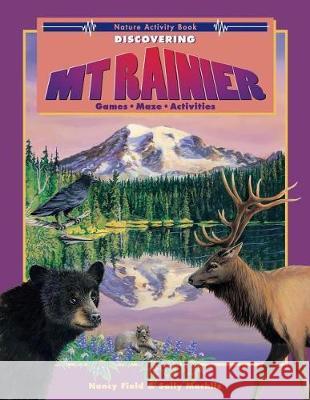 Discovering Mt. Rainier: Nature Activity Book Nancy Field Sally Machlis 9780914019800 Discover Your Northwest - książka