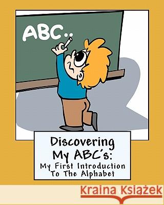 Discovering My ABC's: My First Introduction To The Alphabet Knapp, Brent W. 9781451552140 Createspace - książka