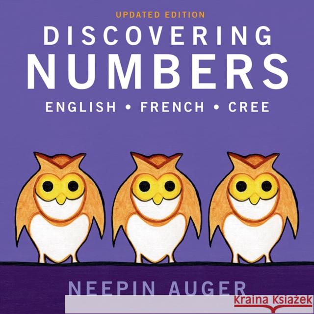 Discovering Numbers: English * French * Cree -- Updated Edition Auger, Neepin 9781771603317 Rocky Mountain Books Incorporated - książka