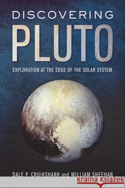 Discovering Pluto: Exploration at the Edge of the Solar System Dale P. Cruikshank William Sheehan 9780816539383 University of Arizona Press - książka