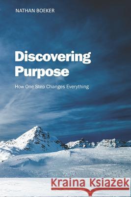 Discovering Purpose: How One Step Changes Everything Nathan Boeker 9781549723544 Independently Published - książka