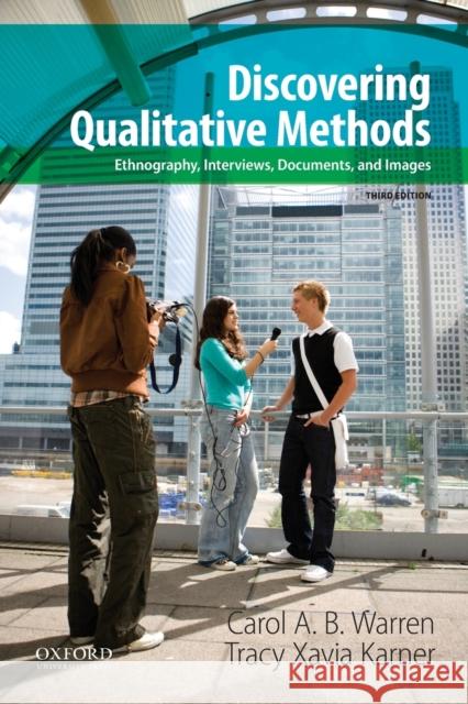 Discovering Qualitative Methods: Ethnography, Interviews, Documents, and Images Carol A. B. Warren 9780199349623 Oxford University Press, USA - książka