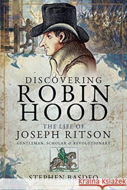 Discovering Robin Hood: The Life of Joseph Ritson - Gentleman, Scholar and Revolutionary Stephen Basdeo 9781526777812 Pen and Sword History - książka