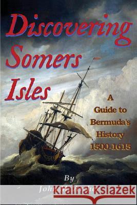 Discovering Somers Isles: A Guide to Bermuda's History 1500-1615 John M. Archer 9780996345552 Maury Books - książka