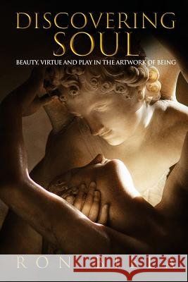 Discovering Soul: Beauty, Virtue and Play in the Artwork of Being Ron Biela 9781987432725 Createspace Independent Publishing Platform - książka