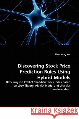 Discovering Stock Price Prediction Rules Using Hybrid Models Zhao Yang Wu 9783639295290 VDM Verlag - książka