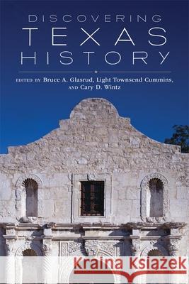 Discovering Texas History Bruce A. Glasrud Light T. Cummins Cary D. Wintz 9780806146195 University of Oklahoma Press - książka