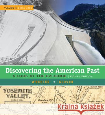 Discovering the American Past: A Look at the Evidence, Volume II: Since 1865 William Bruce Wheeler Lorri Glover 9781305630437 Wadsworth Publishing Company - książka