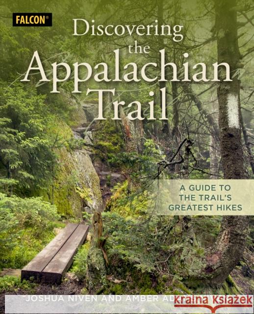 Discovering the Appalachian Trail: A Guide to the Trail's Greatest Hikes Joshua Niven Amber Adams 9781493060702 Falcon Press Publishing - książka