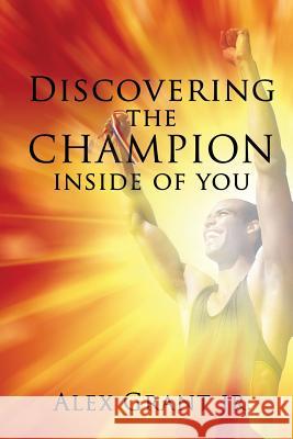 Discovering the Champion Inside of You Alex Grant, Jr 9781498415279 Xulon Press - książka