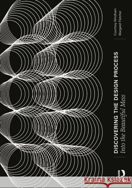 Discovering the Design Process: Into the Beautiful Mess Margaret (Auburn University, Auburn, Alabama, USA) Fletcher 9781032499192 Routledge - książka