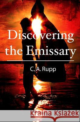 Discovering the Emissary C. a. Rupp 9781439232217 Booksurge Publishing - książka