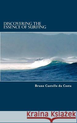 Discovering the Essence of Surfing Bruno Ferreira Alves Castell 9781507803509 Createspace - książka