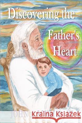 Discovering the Father's Heart: New Testament Love John a. Schmi 9781533364296 Createspace Independent Publishing Platform - książka