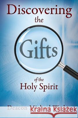 Discovering the Gifts of the Holy Spirit: the LIGHT Seminar Plus Deacon Michael Wesley 9781977255709 Outskirts Press - książka