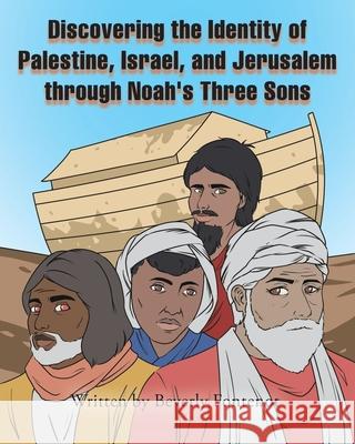 Discovering the Identity of Palestine, Israel, and Jerusalem through Noah's Three Sons Beverly Fontenot 9781647010324 Page Publishing, Inc - książka